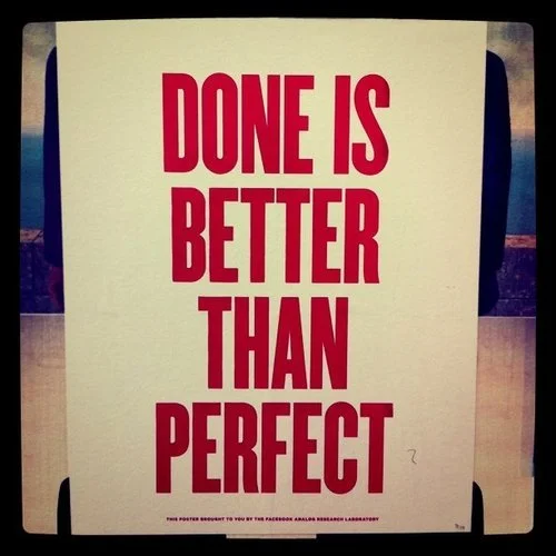 Done is better than perfect